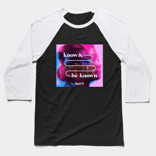 Know and Be Known Baseball T-Shirt
